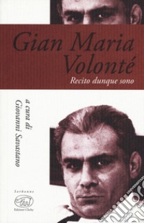 Gian Maria Volonté. Recito dunque sono libro di Savastano G. (cur.)