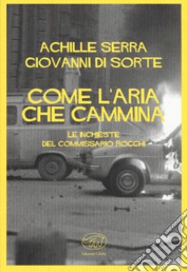 Come l'aria che cammina. Le inchieste del commissario Rocchi libro di Serra Achille; Di Sorte Giovanni