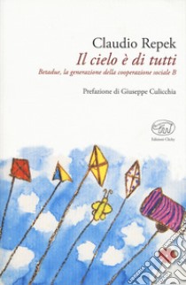 Il cielo è di tutti. Betadue, la generazione della cooperazione sociale B libro di Repek Claudio