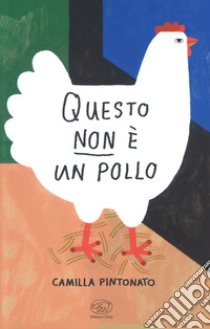 Questo non è un pollo. Ediz. a colori libro di Pintonato Camilla