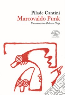 Marcovaldo Punk. Un comunista a Palazzo Chigi libro di Cantini Pilade