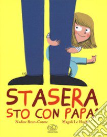 Stasera sto con papà. Ediz. a colori libro di Brun-Cosme Nadine; Le Huche Magali