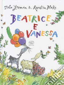 Beatrice e Vanessa. Ediz. a colori libro di Yeoman John; Blake Quentin