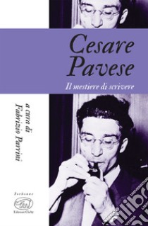 Cesare Pavese. Il mestiere di scrivere libro di Parrini F. (cur.)