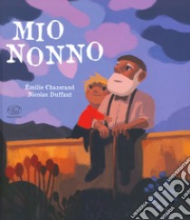 Mio nonno. Ediz. a colori libro di Chazerand Émilie; Duffaut Nicolas