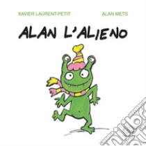 Alan l'alieno. Ediz. a colori libro di Petit Xavier-Laurent