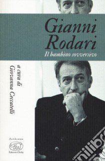 Gianni Rodari. Il bambino sovversivo libro di Ceccatelli G. (cur.)