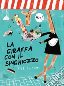 La giraffa con il singhiozzo. Ediz. a colori libro di Stickley Lisa