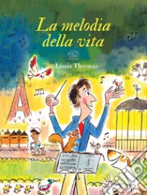 La melodia della vita. Ediz. a colori libro di Louis Thomas