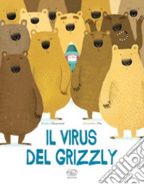 Il virus del grizzly. Ediz. a colori libro di Chazerand Émilie; Piu Amandine