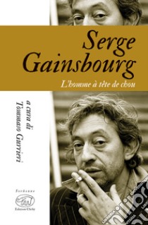 Serge Gainsbourg. L'homme à tête de chou libro di Gurrieri T. (cur.)