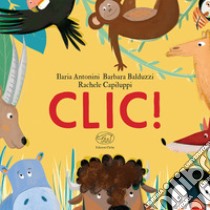 Clic! Ediz. a colori libro di Antonini Ilaria; Balduzzi Barbara