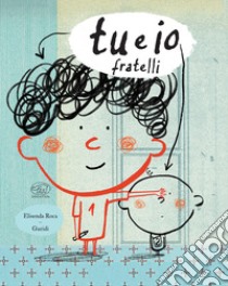 Tu e io. Fratelli. Ediz. a colori libro di Roca Elisenda