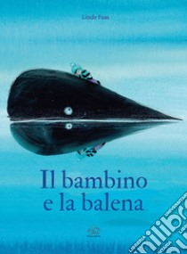 Il bambino e la balena. Ediz. a colori libro di Faas Linde