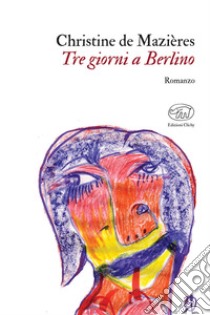 Tre giorni a Berlino libro di De Mazières Christine