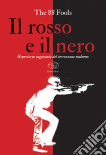 Il rosso e il nero. Repertorio ragionato del terrorismo italiano libro di The 88 fools