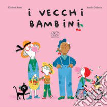 I vecchi bambini. Ediz. a colori libro di Brami Élisabeth; Guillerey Aurélie