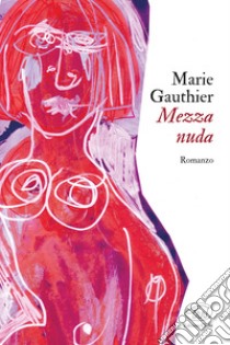 Mezza nuda libro di Gauthier Marie