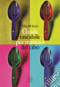 Guida tascabile per maniaci del cibo libro di The 88 fools