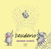 Desiderio. Ediz. mini libro di Cordell Matthew