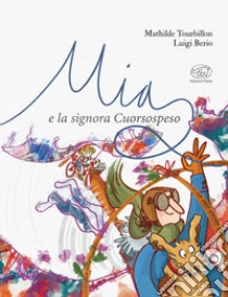 Mia e la signora Cuorsospeso. Ediz. a colori libro di Tourbillon Mathilde