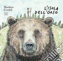 L'isola dell'orso. Ediz. a colori libro di Cordell Matthew