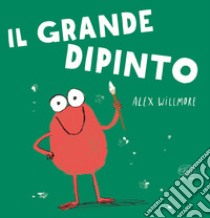 Il grande dipinto. Ediz. a colori libro di Willmore Alex