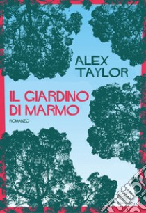 Il giardino di marmo libro di Taylor Alex