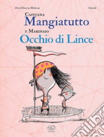 Capitana Mangiatutto e marinaio Occhio di Lince. Ediz. illustrata libro di Garcia Molsosa Oriol