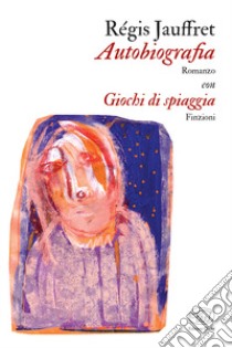 Autobiografia con Giochi di spiaggia libro di Jauffret Régis