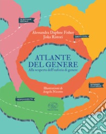 Atlante del genere. Alla scoperta dell'euforia di genere libro di Fisher Alessandra; Ristori Jiska