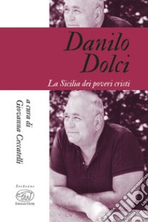 Danilo Dolci. La Sicilia dei poveri cristi libro di Ceccatelli G. (cur.)