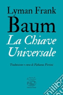 La chiave universale libro di Baum L. Frank