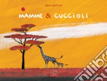 Mamme & cuccioli. Ediz. a colori libro di Battut Éric