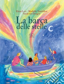 La barca delle stelle. Ediz. a colori libro di Levi Elena; Tourbillon Mathilde; Van Donge Sarah