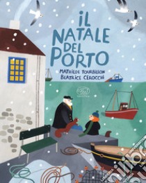 Il Natale del porto. Ediz. illustrata libro di Tourbillon Mathilde