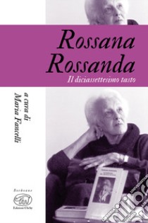 Rossana Rossanda. Il diciassettesimo tasto libro di Fancelli M. (cur.)