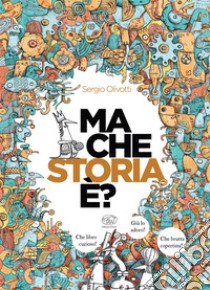 Ma che storia è? Ediz. illustrata libro di Olivotti Sergio