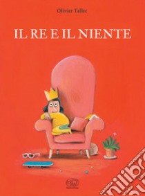 Il re e il niente. Ediz. illustrata libro di Tallec Olivier