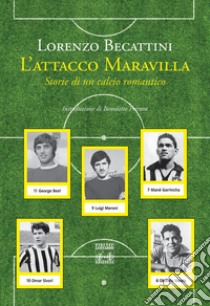 L'attacco Maravilla. Storie di un calcio romantico libro di Becattini Loreno