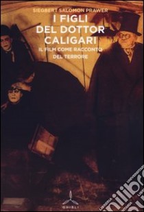 I figli del dottor Caligari. Il film come racconto del terrore libro di Prawer Siegbert Salomon