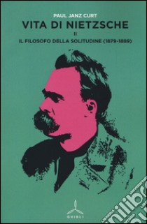 Vita di Nietzsche. Vol. 2: Il filosofo della solitudine (1879-1889) libro di Janz Curt P.