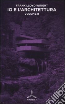 Io e l'architettura. Vol. 2 libro di Wright Frank Lloyd