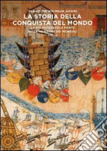 La storia della conquista del mondo. La più autorevole fonte sulle invasioni dei Mongoli libro di Juvaini Ata Malik