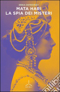 Mata Hari. La spia dei misteri libro di Ostrovsky Erika