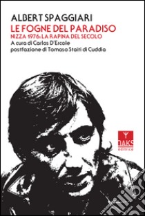 Le fogne del paradiso. Nizza 1976: la rapina del secolo libro di Spaggiari Albert; D'Ercole C. (cur.)