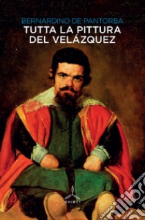 Tutta la pittura del Velázquez . Ediz. illustrata libro di De Pantorba Bernardino