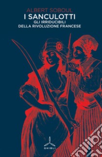 I sanculotti. Gli irriducibili della rivoluzione francese libro di Soboul Albert