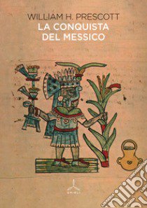 La conquista del Messico libro di Prescott William H.