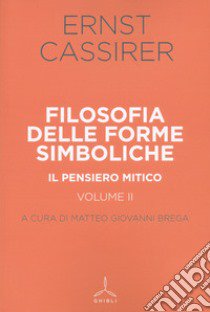 Filosofia delle forme simboliche. Vol. 2: Il pensiero mitico libro di Cassirer Ernst; Brega M. G. (cur.)